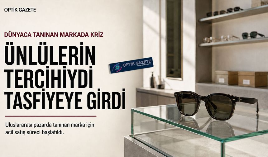 Ünlülerin Tercih Ettiği Gözlük Markası Tasfiyeye Girdi