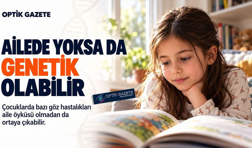 Çocuklarda Genetik Göz Hastalıkları: Aile Öyküsü Olmasa da Bu Belirtilere Dikkat