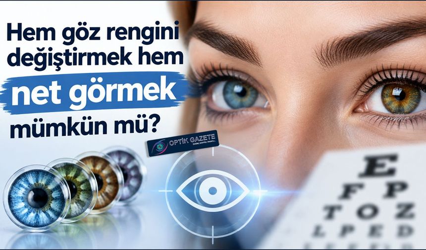 Hem göz rengini değiştirmek hem net görmek mümkün mü?