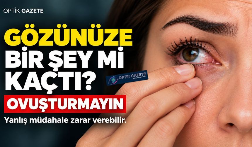 Gözünüze Bir Şey Mi Kaçtı? Ovuşturmak Sorunu Büyütebilir