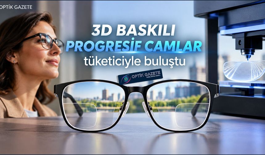 3D Baskılı Progresif Camlar Tüketiciyle Buluştu
