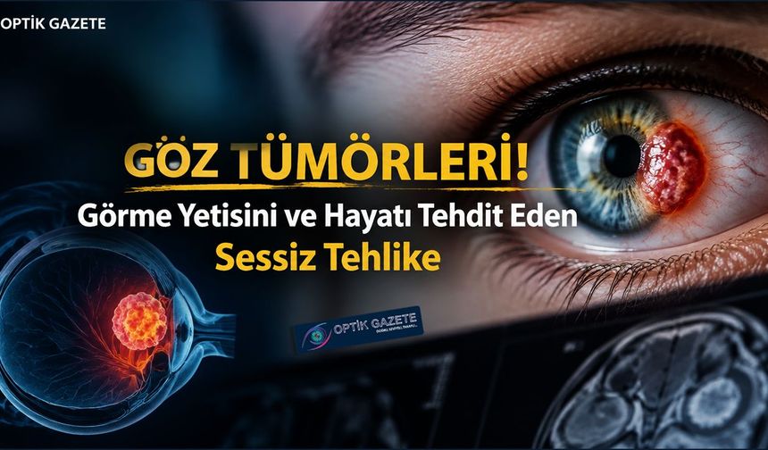 Göz Tümörleri Görme Yetisini ve Hayatı Tehdit Ediyor