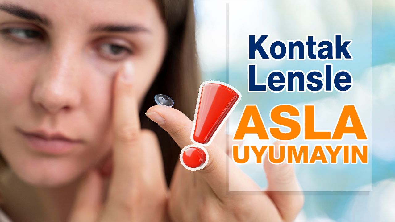 Kontak Lenslerle uyumak Göz Sağlığınıza Zarar Verebilir